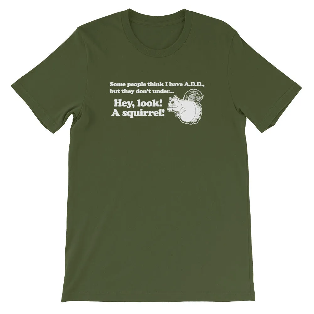 ADD (Hey Look! A Squirrel!) T-Shirt (Unisex)