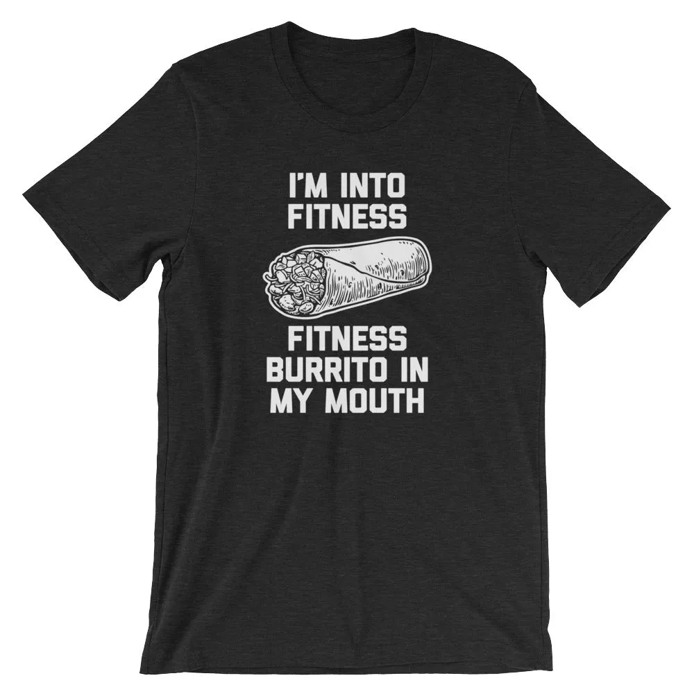 I'm Into Fitness (Fitness Burrito In My Mouth) T-Shirt (Unisex)