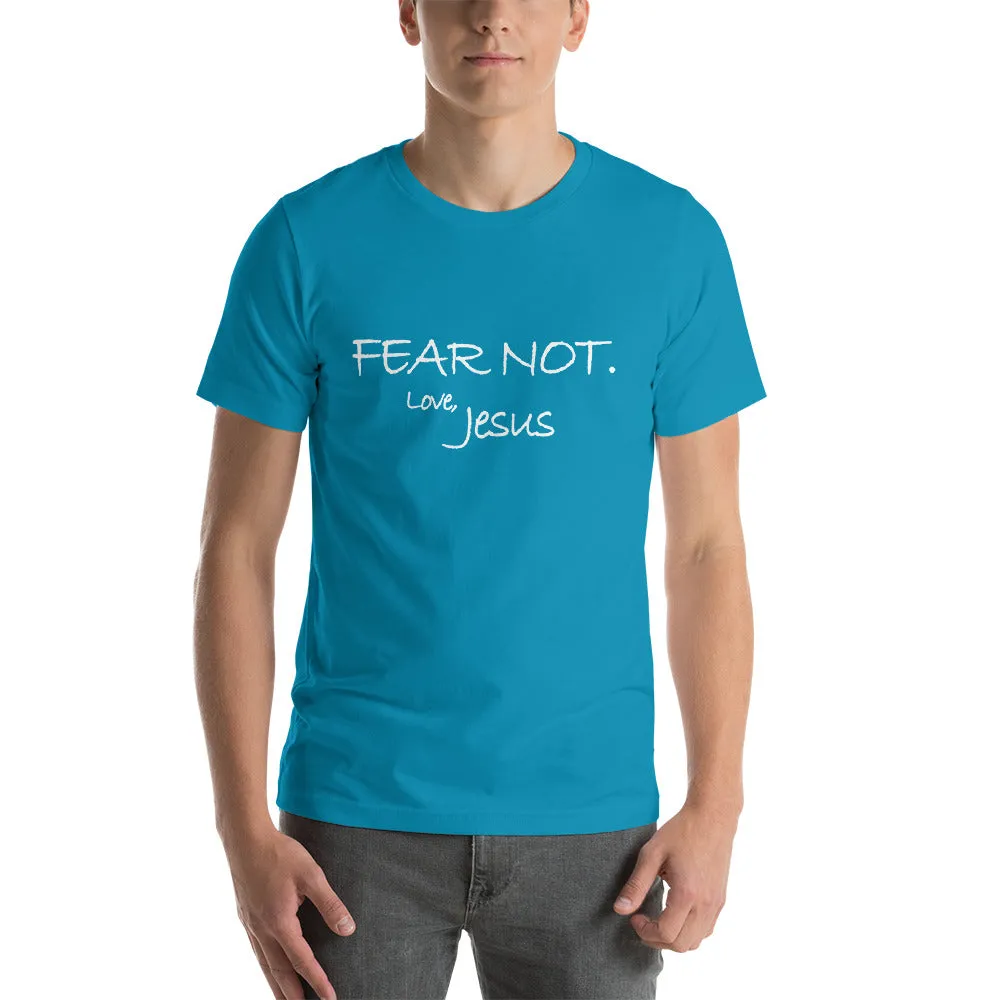 Short-Sleeve Unisex T-Shirt---Fear Not. Love Jesus---Click for more shirt colors