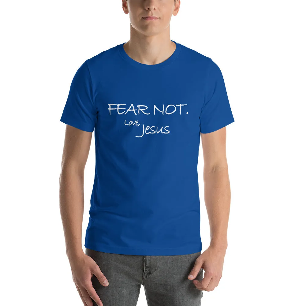 Short-Sleeve Unisex T-Shirt---Fear Not. Love Jesus---Click for more shirt colors